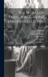 Francis Beaumont, John Fletcher - The Works of Francis Beaumont and John Fletcher: Introduction to the Elder Brother; Volume 2