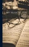 H. R. Haweis - My Musical Life