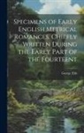 George Ellis - Specimens of Early English Metrical Romances, Chiefly Written During the Early Part of the Fourteent