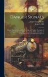 Jasper Ewing Brady, John A. Hill - Danger Signals: Danger Signals Remarkable, Exciting and Unique Examples of the Bravery, Daring and Stoicism in the Midst of Danger of