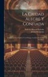 Jacinto Benavente, Federico Moreno Torroba - La ciudad alegre y confiada: Comedia en tres cuadros y un prólogo, considerados como tres actos
