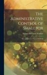 William McConnel Wanklyn - The Administrative Control of Smallpox: How to Prevent or Stop an Outbreak