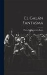Pedro Calderón De La Barca - El Galán Fantasma