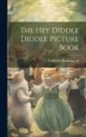 Randolph Caldecott - The Hey Diddle Diddle Picture Book