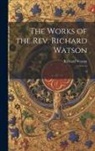 Richard Watson - The Works of the Rev. Richard Watson: 8