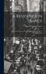 James Fenimore Cooper - A Residence in France: With an Excursion Up the Rhine, and a Second Visit to Switzerland