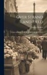 Gustave Flaubert - Over Strand and Field: A Record of Travel Through Brittany