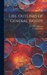 Patrick Geddes, J. Arthur Thomson - Life, Outlines of General Bioloy: 1