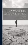 Stephen Ward - The Ways of Life a Study in Ethics