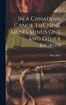 Barry Pain - In a Canadian Canoe the Nine Muses Minus One and Other Stories