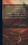 Institution of Civil Engineers (Great, Joseph Prestwich - On The Geological Conditions Affecting The Construction Of A Tunnel Between England And France