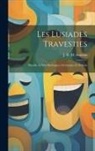 J. R. M. Scarron - Les Lusiades Travesties: Parodie en vers Burlesques, Grotesques et Sérieux