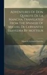 Miguel de Cervantes Saavedra - Adventures Of Don Quixote De La Mancha. Translated From The Spanish Of Miguel De Cervantes Saavedra By Motteux
