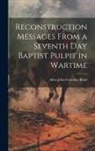 Ahva John Clarence Bond - Reconstruction Messages From a Seventh Day Baptist Pulpit in Wartime