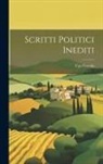 Ugo Foscolo - Scritti Politici Inediti