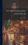 Walter White - To Switzerland and Back
