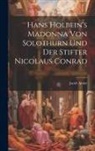 Jacob Amiet - Hans Holbein's Madonna von Solothurn und der Stifter Nicolaus Conrad