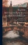 Karl Weinhold - Kleine Mittlehochdeutsche Grammatik