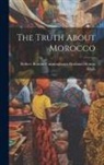 Robert Bontine Cunninghame Gr Aflalo - The Truth About Morocco