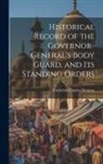 Frederick Charles Denison - Historical Record of the Governor-General's Body Guard, and Its Standing Orders