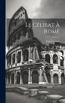 Ernest Cartier - Le Célibat à Rome