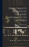 Samuel Griswold Goodrich - Peter Parley's Method of Teaching Arithmetic to Children