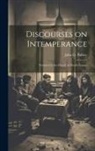 John G. Palfrey - Discourses on Intemperance: Preached in the Church in Brattle Square