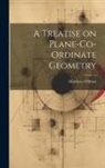 Matthew O'Brien - A Treatise on Plane-Co-ordinate Geometry