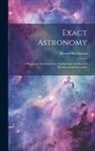 Hutchinson Myron - Exact Astronomy: A Dynamical Solution of the Fundamental Problems of Mathematical Astronomy