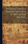 Axel Kock - Språkhistoriska Undersökningar om Svensk Akcent