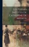 Eduoard Frémy - Les Poésies Inédites de Catherine de Médicis