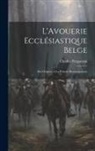 Charles Pergameni - L'Avouerie Ecclésiastique Belge: Des Origines à la Période Bourguignonne