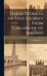 James Henry - Thalia Petasata or Foot Journey From Carlsbruhe to Bassano