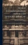 Hermann Camillo Kellner - Kurze Elementargrammatik der Sanskrit-Sprache: Mit Vergleichender Berücksichtigung des Griechischen