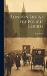 W. H. Watts - London Life at the Police-Courts