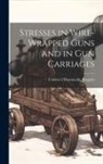 Colden L'Hommedie Ruggles - Stresses in Wire-Wrapped Guns and in Gun Carriages