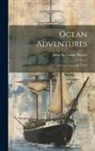 John Sherburne Sleeper - Ocean Adventures; or, Cabin and Forecastle Yarns