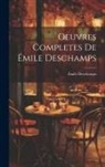 Émile Deschamps - Oeuvres Completes de Émile Deschamps