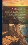 Henry Marmaduke Hewitt - A Digest of Greek Language Examination Questions