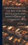 Charles Isaac Elton - Observations on the Bill for the Regulation and Improvement of Commons, 1876