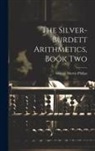 George Morris Philips - The Silver-Burdett Arithmetics, Book Two