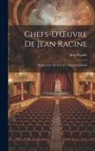Jean Racine - Chefs-d'OEuvre de Jean Racine: Prepared for the Use of Colleges & Schools
