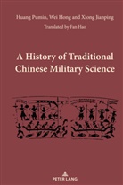 Wei Hong, Xiong Jianping, Huang Pumin - A History of Traditional Chinese Military Science