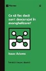 Isaac Adams - What If I'm Discouraged in My Evangelism? / Ce s¿ fac dac¿ sunt descurajat în evanghelizare?