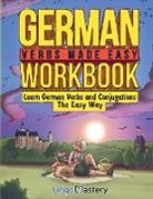 Lingo Mastery - German Verbs Made Easy Workbook