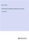 Bernard Shaw - The Doctor's Dilemma; Drama in Five Acts