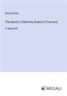 Bernard Shaw - The Doctor's Dilemma; Drama in Five Acts