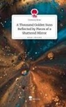 Vanessa Rose - A Thousand Golden Suns Reflected by Pieces of a Shattered Mirror. Life is a Story - story.one