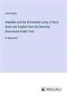 John Payne - Alaeddin and the Enchanted Lamp; A Story Done into English from the Recently Discovered Arabic Text
