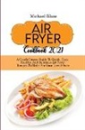 Michael Blaze - Air Fryer Cookbook 2021